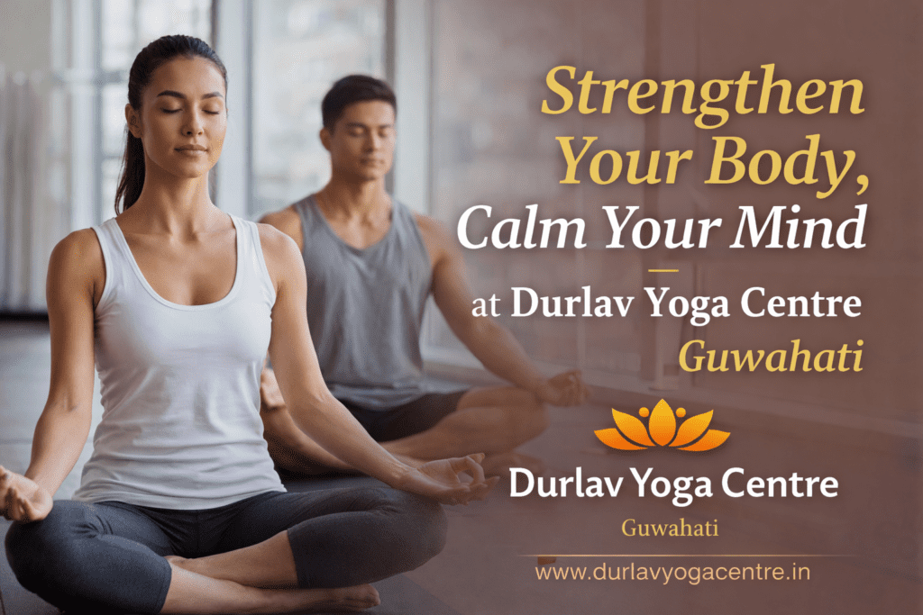 Strengthen Your Body, Calm Your Mind at Durlav Yoga Centre