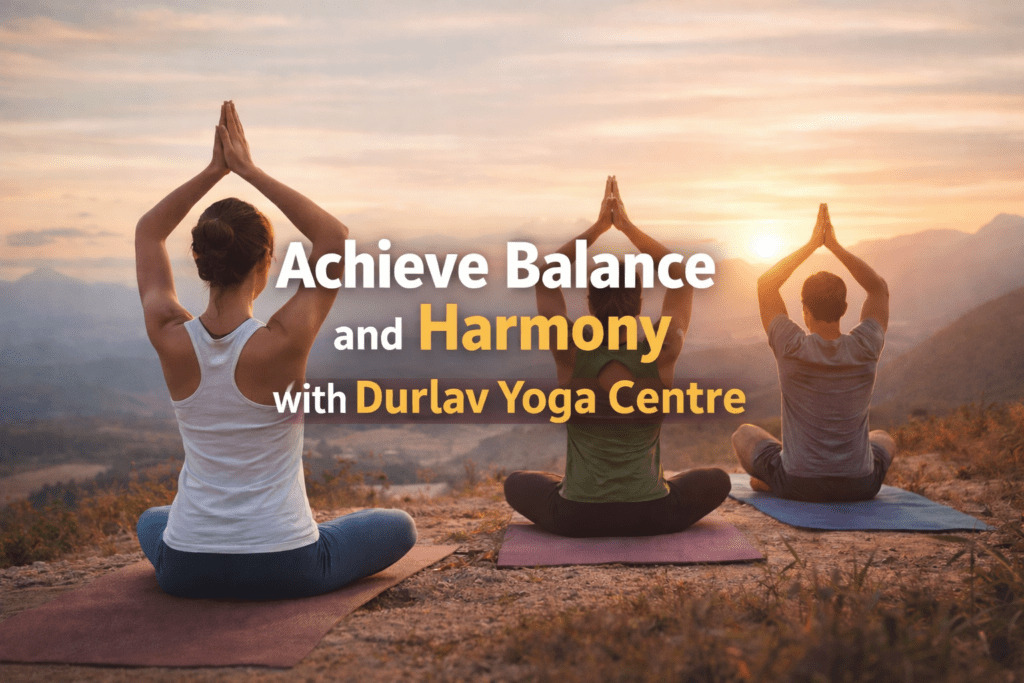 Achieve Balance and Harmony with Durlav Yoga Centre